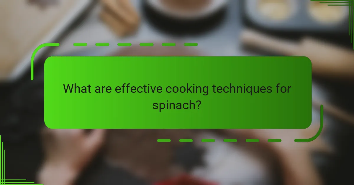 What are effective cooking techniques for spinach?