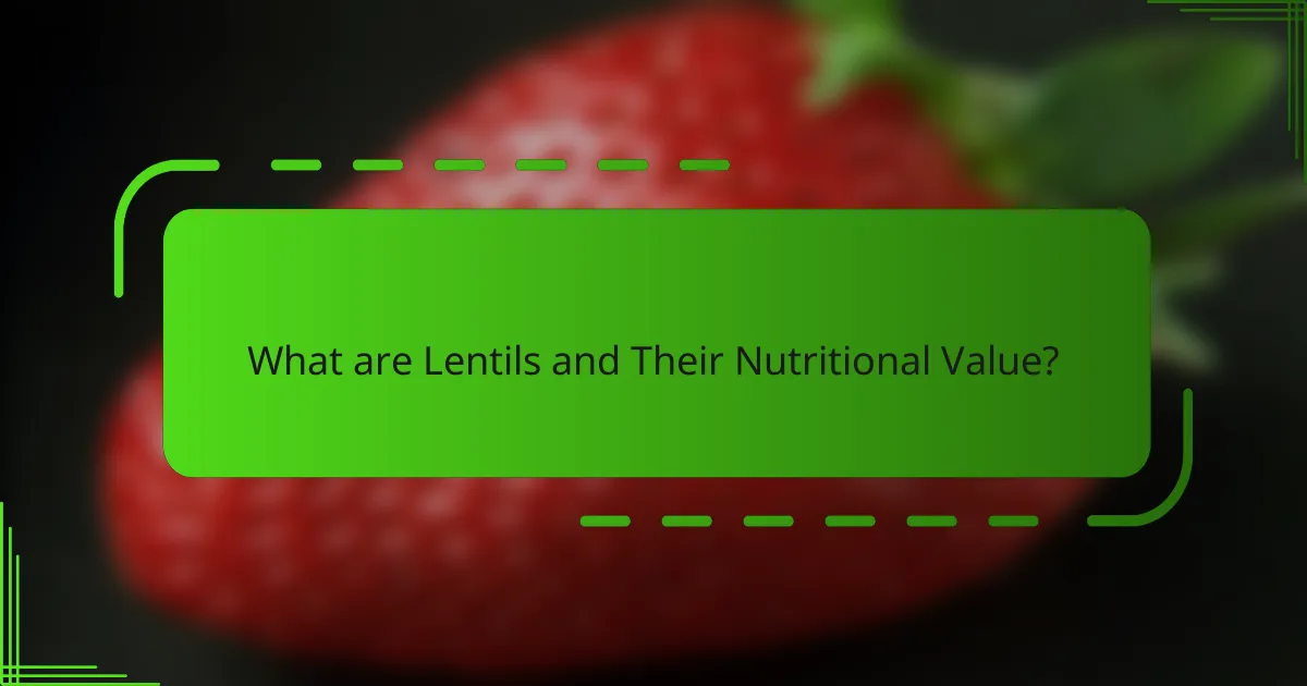 What are Lentils and Their Nutritional Value?