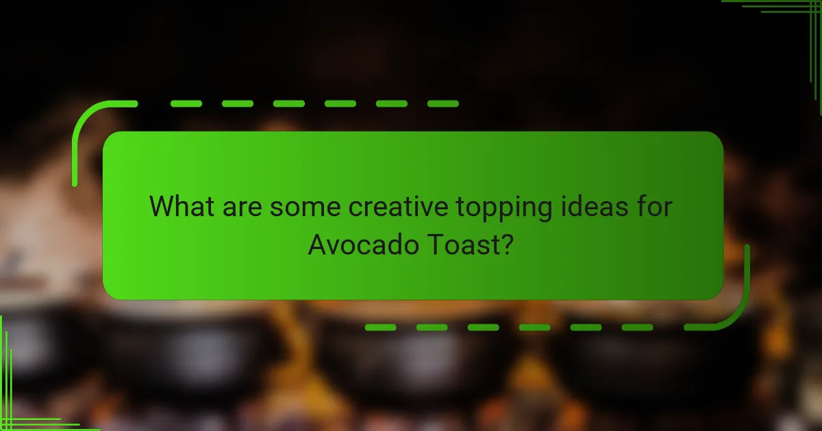 What are some creative topping ideas for Avocado Toast?