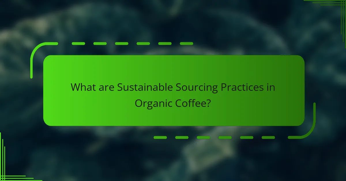 What are Sustainable Sourcing Practices in Organic Coffee?