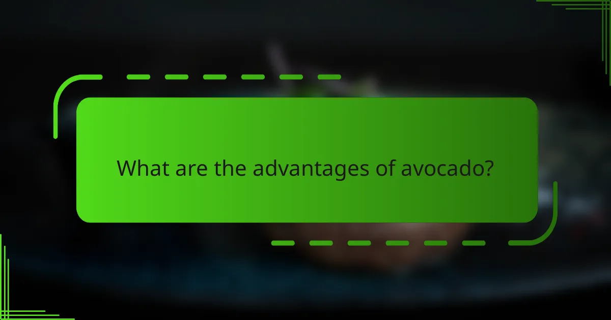 What are the advantages of avocado?