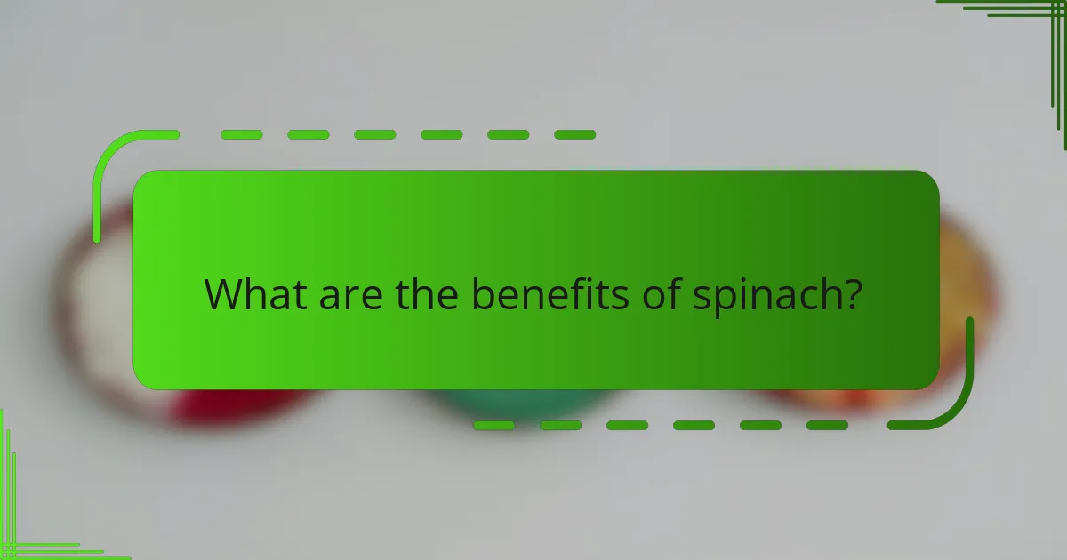 What are the benefits of spinach?