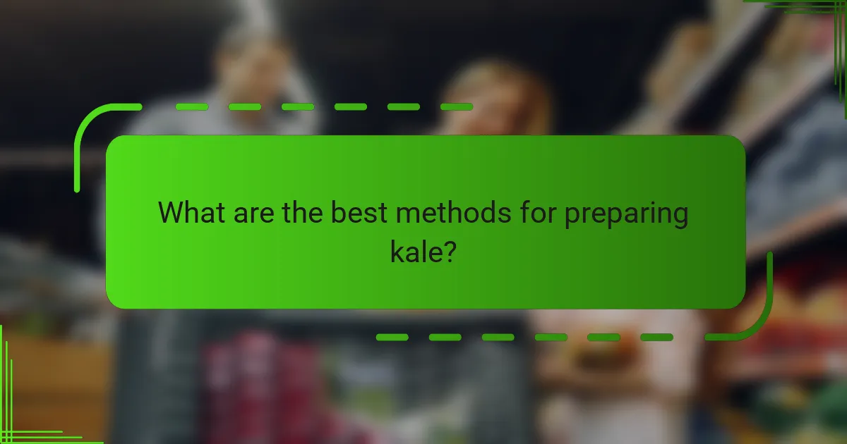 What are the best methods for preparing kale?