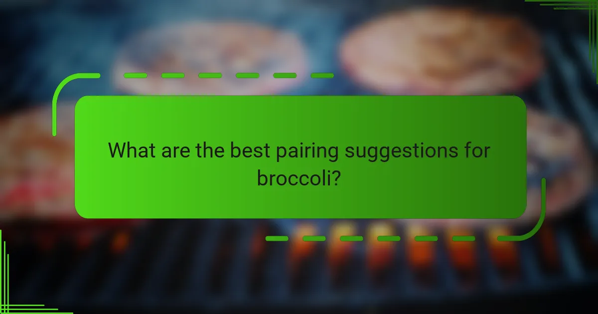 What are the best pairing suggestions for broccoli?