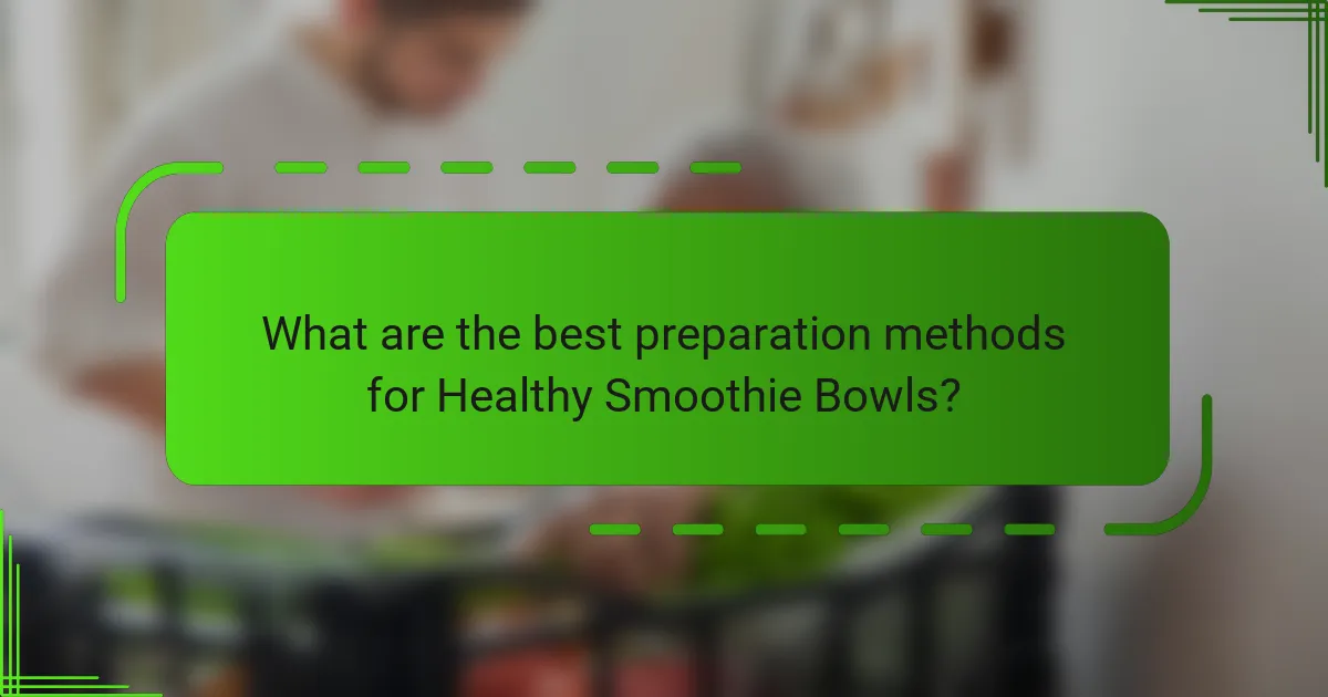 What are the best preparation methods for Healthy Smoothie Bowls?