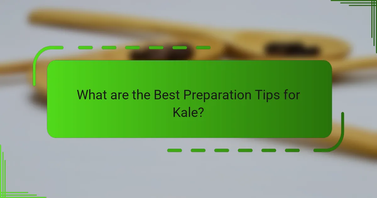 What are the Best Preparation Tips for Kale?