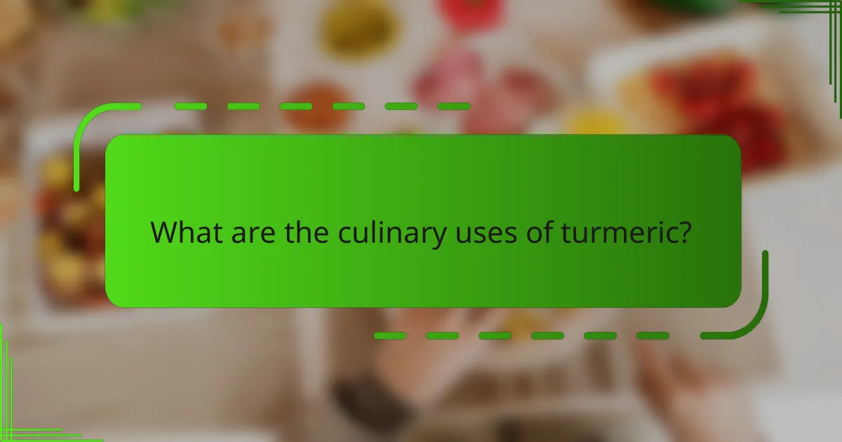 What are the culinary uses of turmeric?
