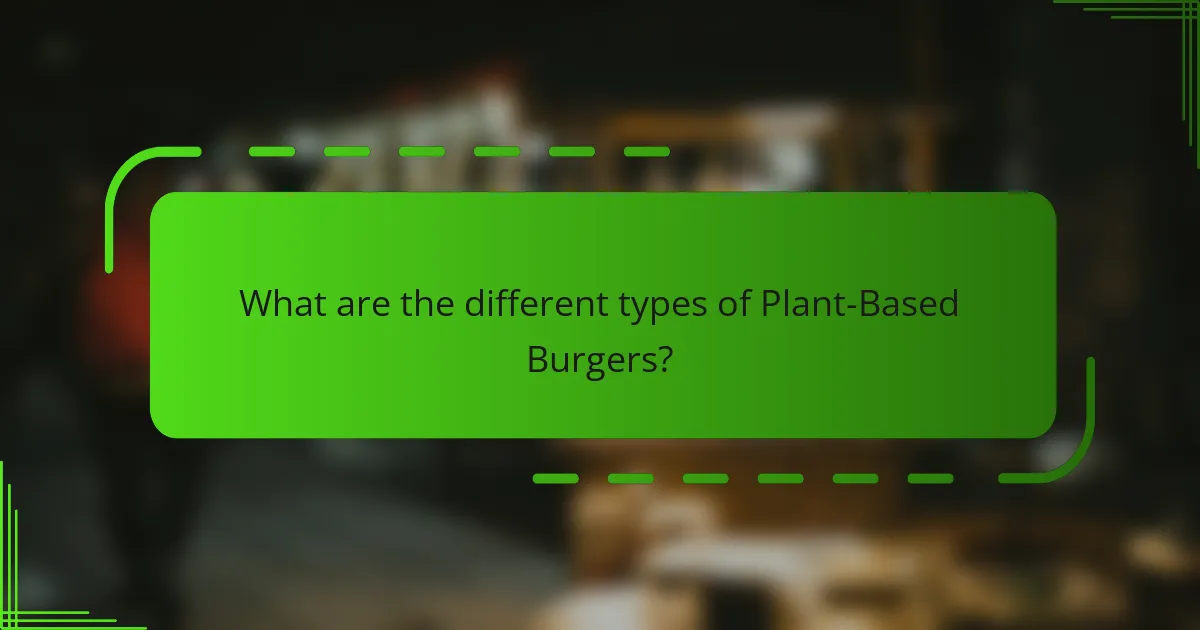 What are the different types of Plant-Based Burgers?