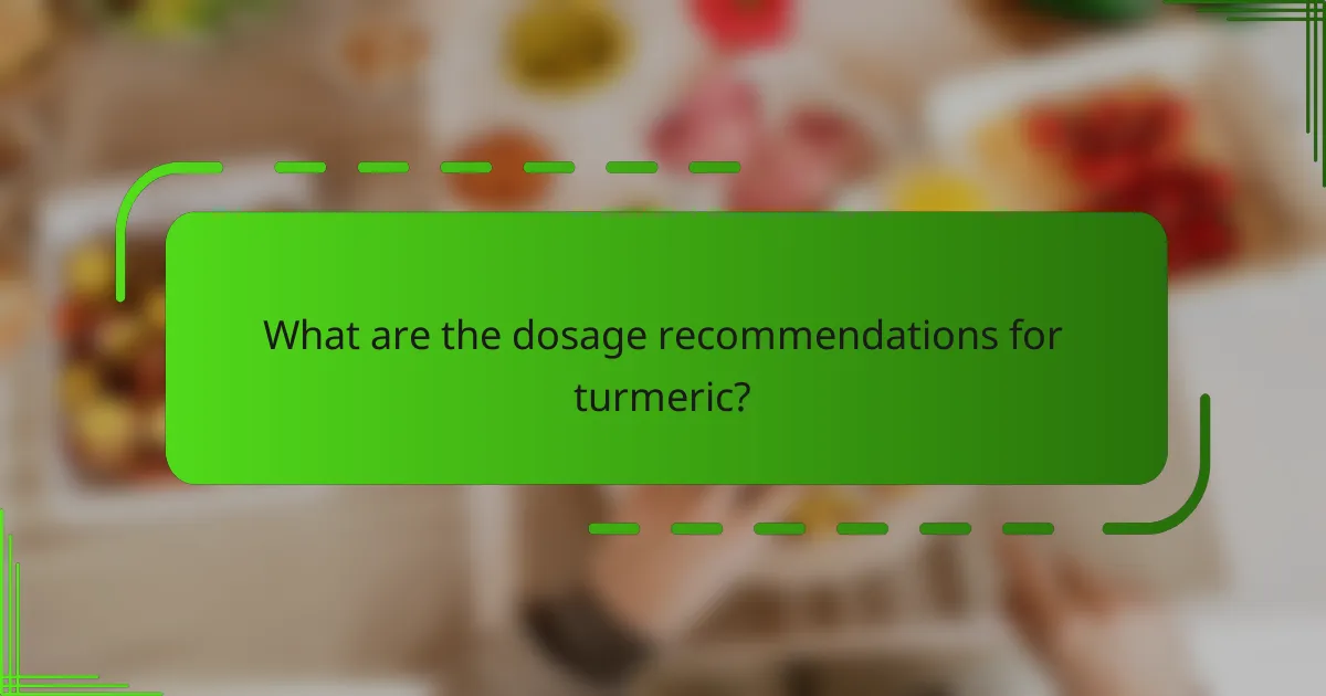 What are the dosage recommendations for turmeric?