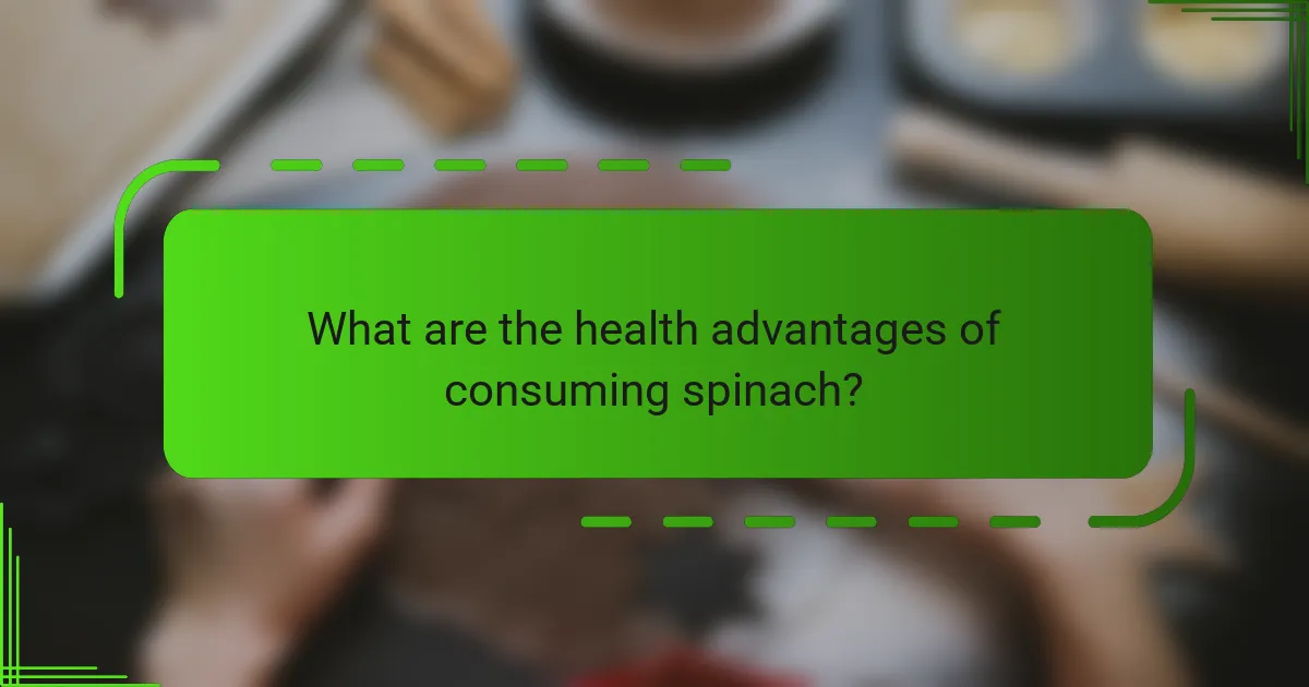 What are the health advantages of consuming spinach?