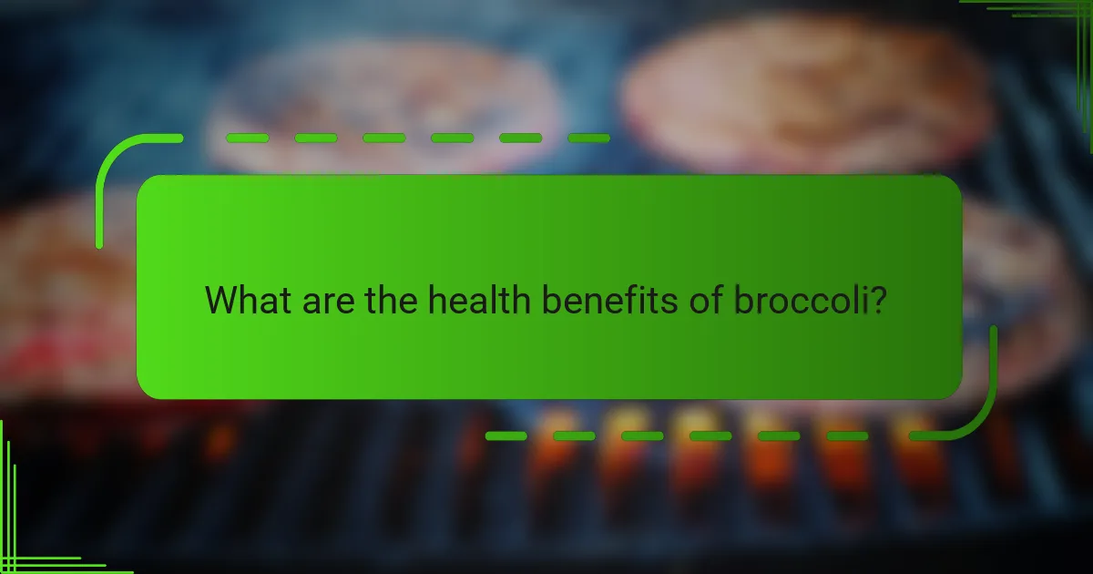 What are the health benefits of broccoli?