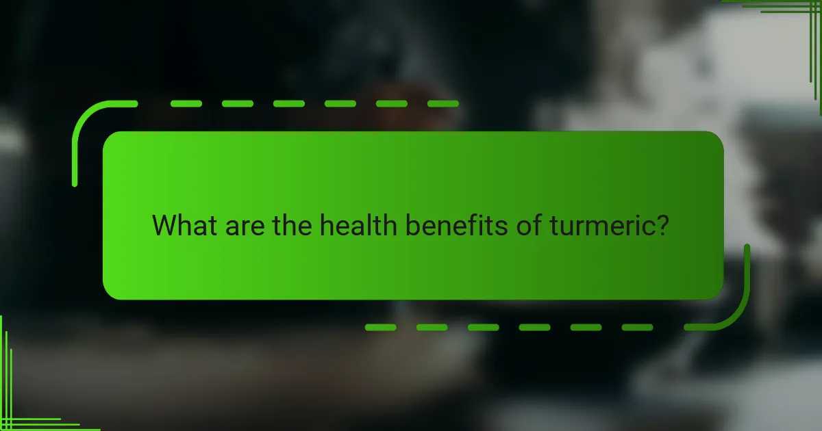 What are the health benefits of turmeric?