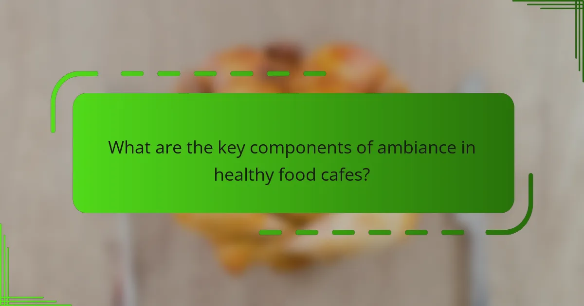 What are the key components of ambiance in healthy food cafes?