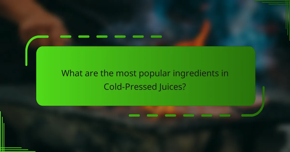 What are the most popular ingredients in Cold-Pressed Juices?