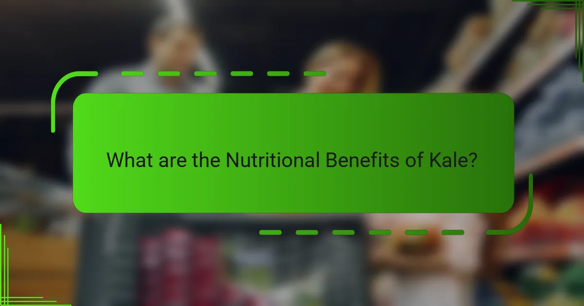 What are the Nutritional Benefits of Kale?