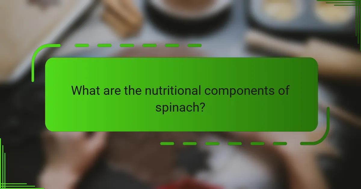 What are the nutritional components of spinach?