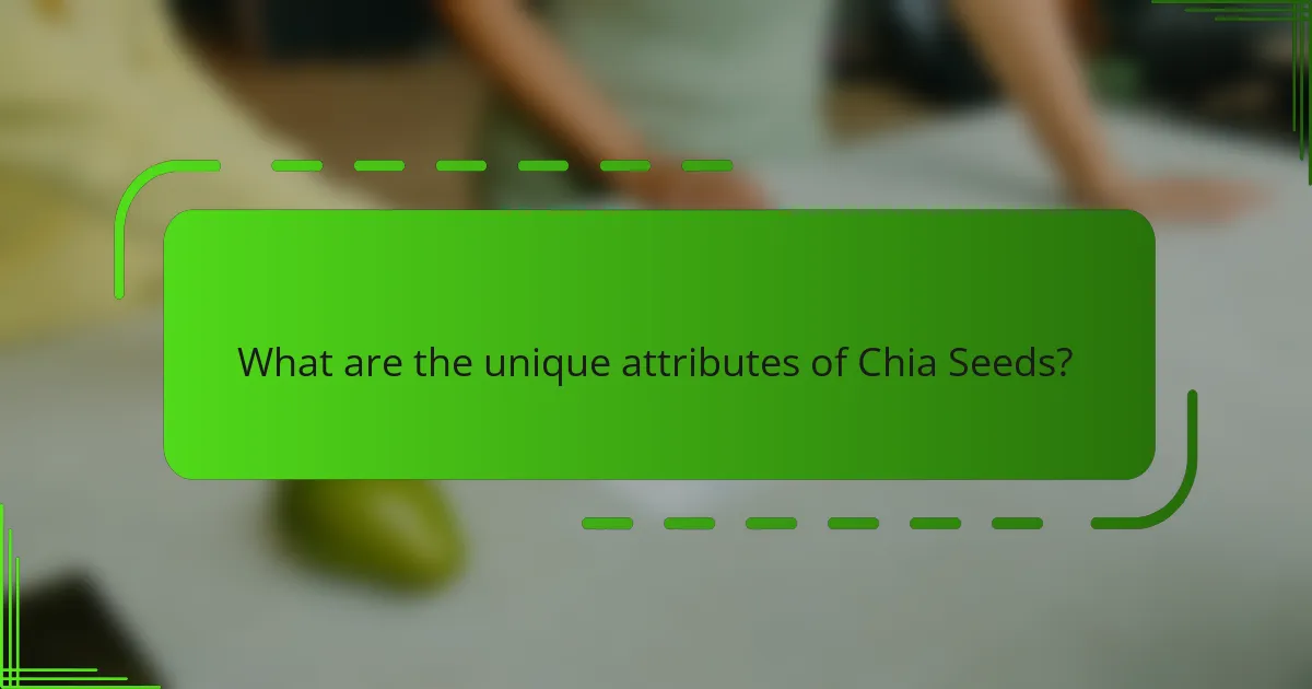 What are the unique attributes of Chia Seeds?