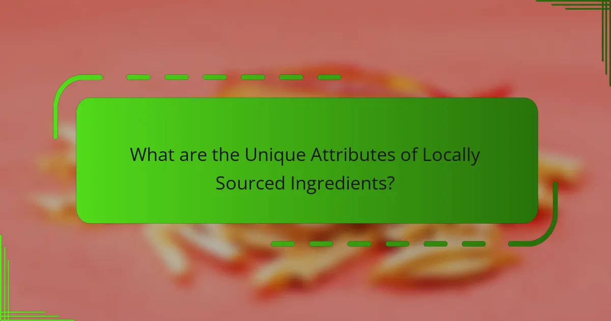 What are the Unique Attributes of Locally Sourced Ingredients?