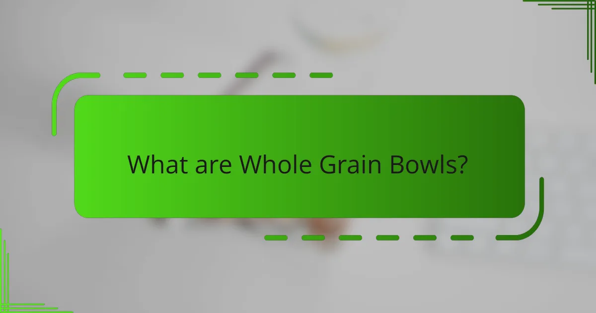 What are Whole Grain Bowls?