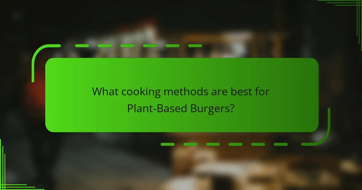 What cooking methods are best for Plant-Based Burgers?
