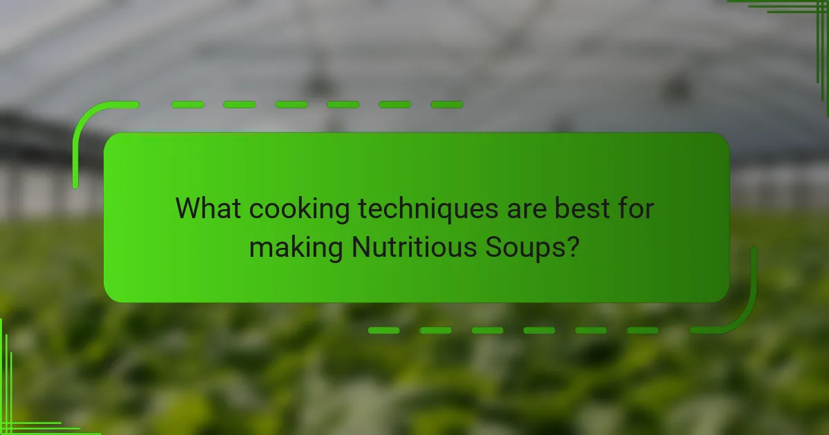 What cooking techniques are best for making Nutritious Soups?