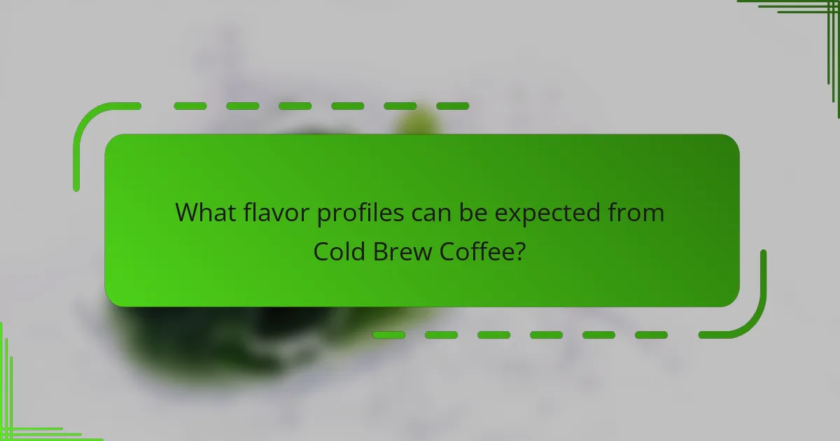 What flavor profiles can be expected from Cold Brew Coffee?