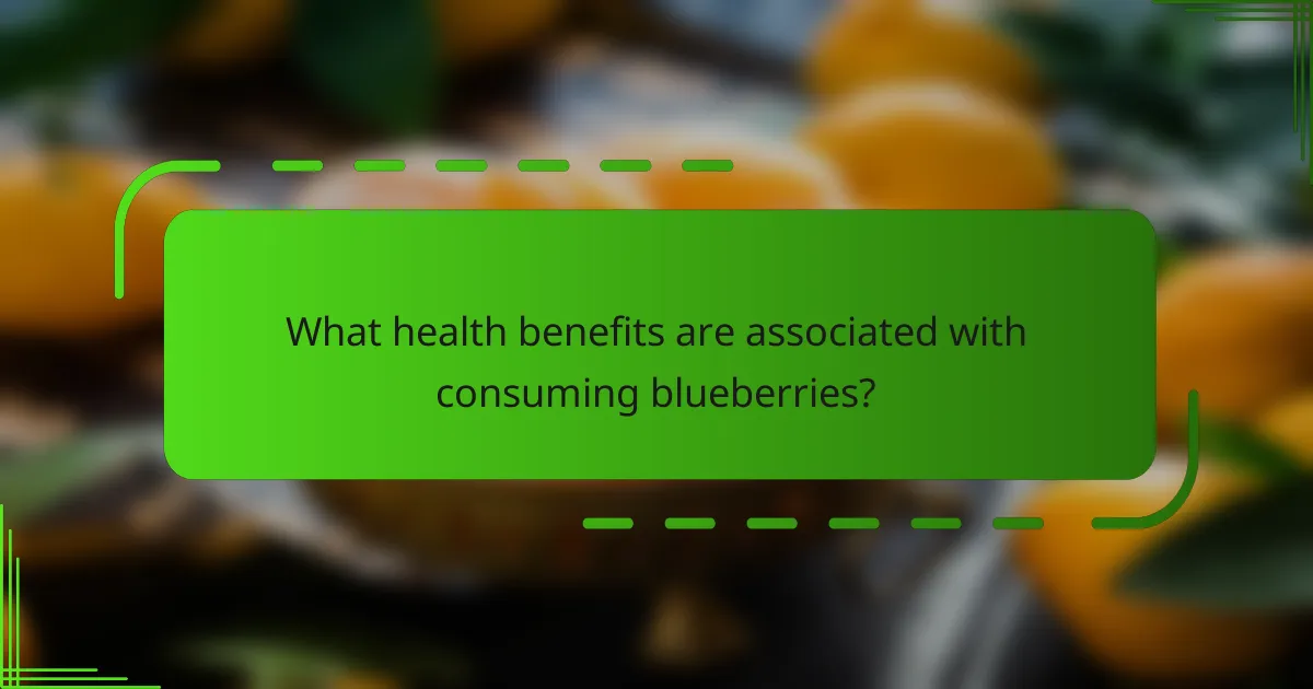 What health benefits are associated with consuming blueberries?
