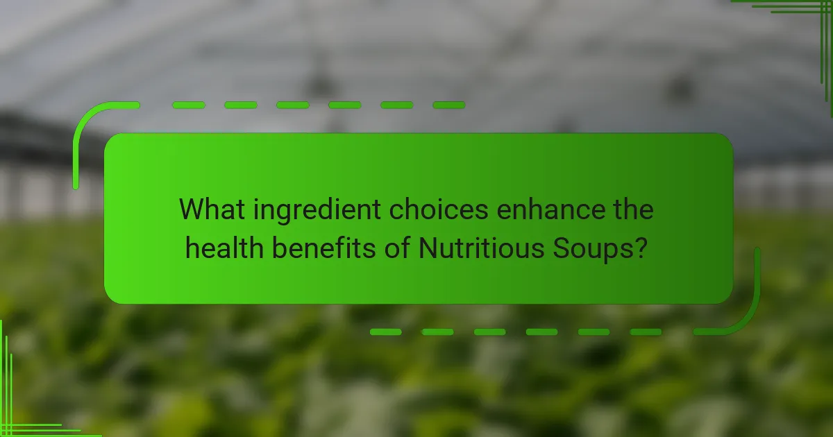 What ingredient choices enhance the health benefits of Nutritious Soups?