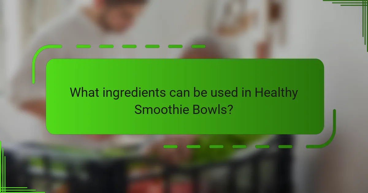 What ingredients can be used in Healthy Smoothie Bowls?