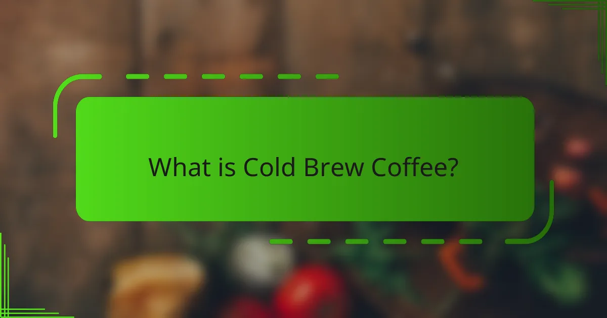 What is Cold Brew Coffee?
