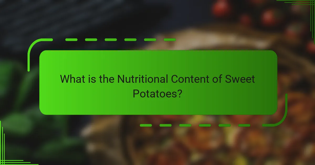 What is the Nutritional Content of Sweet Potatoes?