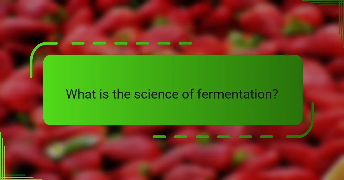 What is the science of fermentation?