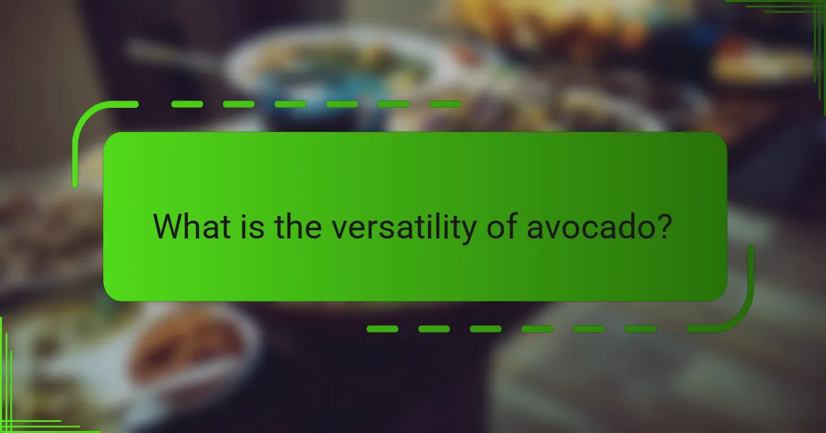 What is the versatility of avocado?