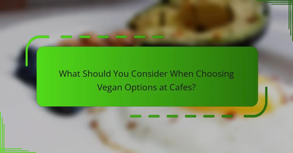 What Should You Consider When Choosing Vegan Options at Cafes?