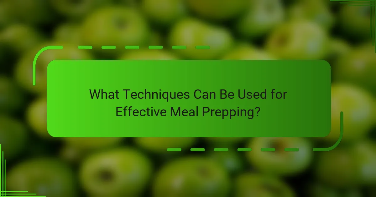 What Techniques Can Be Used for Effective Meal Prepping?