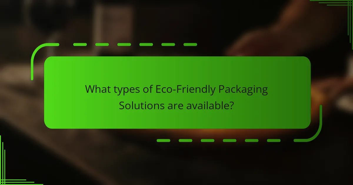 What types of Eco-Friendly Packaging Solutions are available?